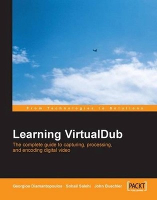 Virtual Dub Video: Capture, Processing and Encoding by Georgios Diamantopoulos (