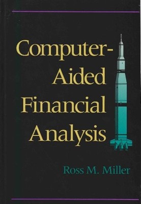 COMPUTER-AIDED FINANCIAL ANALYSIS By Ross M. Miller - Hardcover