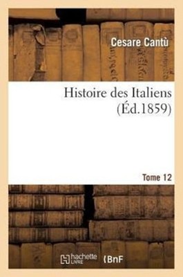 CANTU-C - Histoire des Italiens. T. 12 - New paperback or softback - X555z
