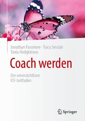 Coach werden: Der unverzichtbare ICF-Leitfaden by Jonathan Passmore (German) Pap