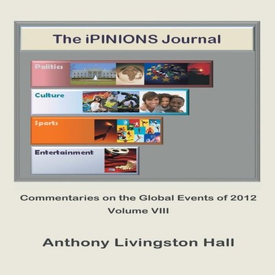The iPINIONS Journal Commentaries on the Global Events of 2012-Vo