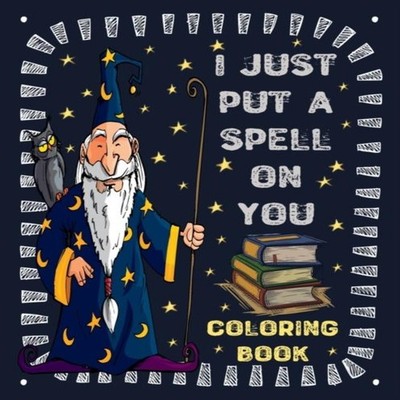 I just put a spell on you A Coloring book for Kids wizards and wi