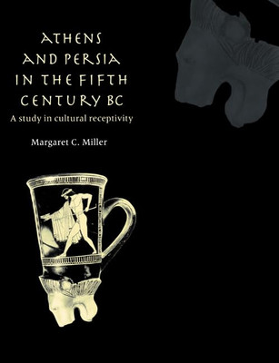 Athens and Persia in the Fifth Century Bc: a Study in C -  NEW Margaret C. Mil 2