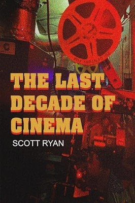Last Decade of Cinema : 25 Films from the Nineties by Scott Ryan (2024, Trade...