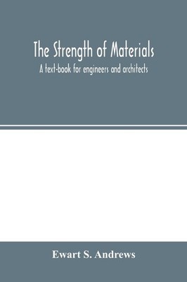 Die Stärke der Materialien; Ein Lehrbuch für Ingenieure und Architekten