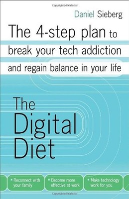 The Digital Diet : The 4-Step Plan to Break Your Tech Addiction a
