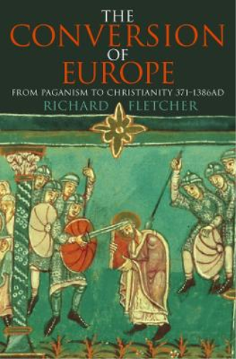 Richard Fletcher The Conversion of Europe (Tascabile)