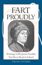 Fart Proudly: Writings of Benjamin Franklin You Never Read in School - VERY GOOD