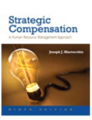 Strategic Compensation: A Human Resource Management Approach by Martocchio, Jos