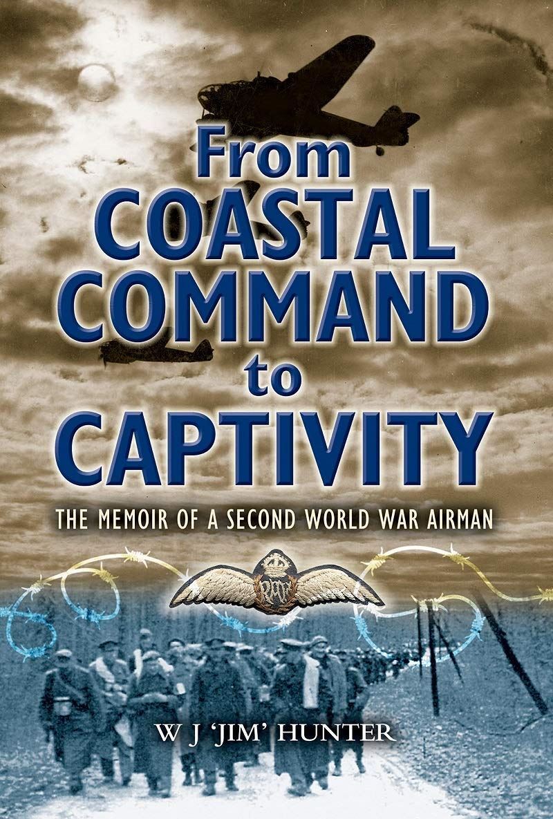 From Coastal Command to Captivity: The Memoir of a Second World