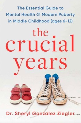 The Crucial Years: The essential guide to mental health and modern puberty in mi