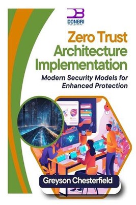 Zero Trust Architecture Implementation: Modern Security Models for Enhanced Prot