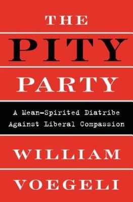 The Pity Party: A Mean-Spirited Diatribe Against Liberal Compassion - GOOD