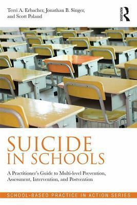 Suicide in Schools: A Practitioner's Guide to Multi-Level Prevention,...