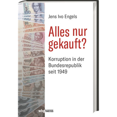 Alles nur gekauft?: Korruption in der Bundesrepublik seit 1949 Jens Ivo Eng ...