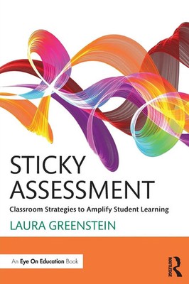 Sticky Assessment Classroom Strategies to Amplify Student Learning Greenstein