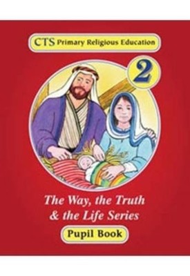 Primary 2: Student Book (The Way, the Truth & the Life),