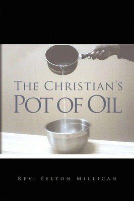 Rev. Felton Millican | The Christian's Pot of Oil | Taschenbuch | Englisch