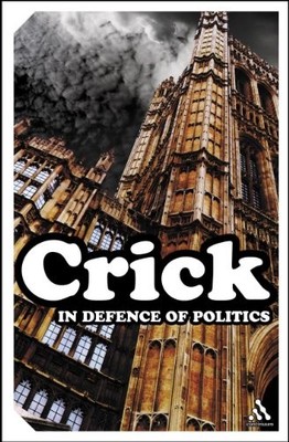 In Defence of Politics (Continuum Impacts) by Crick, Bernard 0826487513