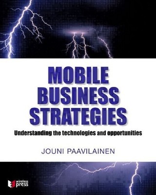 Mobile Business Strategies: Understanding the Technologies and O