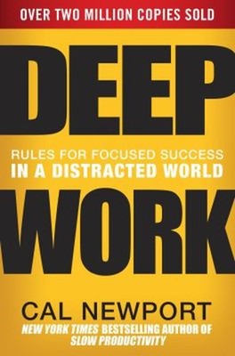 Deep Work : Rules for Focused Success in a Distracted World Cal N