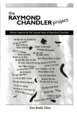 The Raymond Chandler Project: Works Inspired by Unused  -  NEW Gina Arnold 2021