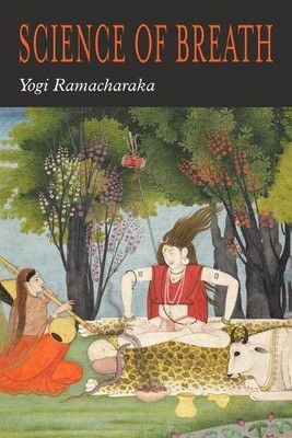 Yogi Ramacharaka William Walker Atkinson The Science of Breath (Paperback)