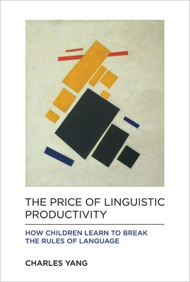 The Price of Linguistic Productivity: How Children Learn to Break the Rules ...