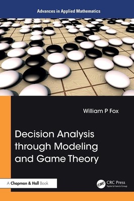 Decision Analysis through Modeling and Game Theory by William P. Fox Paperback B
