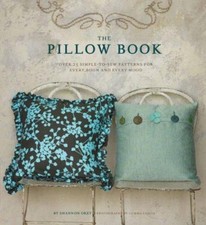 The Pillow Book : Over 25 Simple-To-Sew Patterns for Every Room a
