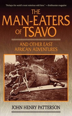 The Man-Eaters of Tsavo: And Other East African Adventures by Patterson