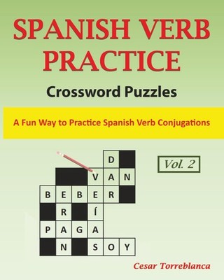 Learn Spanish Verbs Crossword Puzzles Vol. 2: A Fun Way to Practice Spanish Verb