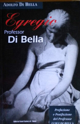EGREGIO PROFESSOR DI BELLA - ADOLFO DI BELLA - TRAVEL FACTORY - 1. AUFLAGE 1999