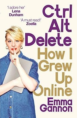 Strg, Alt; Löschen: Wie ich online aufgewachsen bin - Gannon, Emma