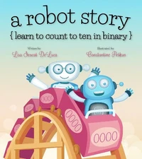 Robot Story : Learn to Count to Ten in Binary Book The Fast Free Shipping
