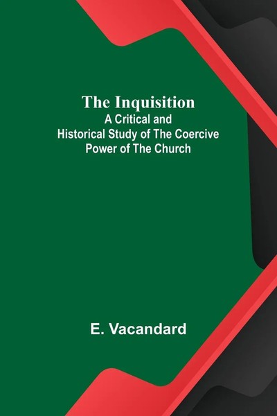 E. Vacandard | The Inquisition; A Critical And Historical Study Of The...-image