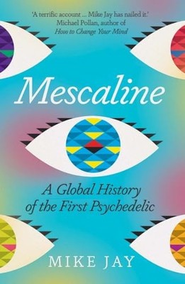 Mike Jay - Mescaline   A Global History of the First Psychedelic - Pap - H245z