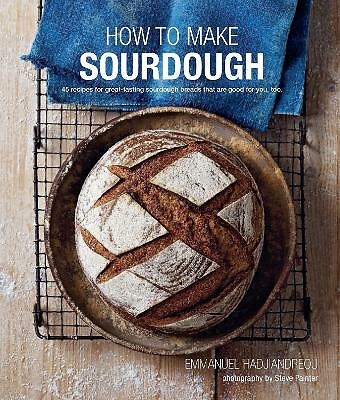 How To Make Sourdough: 45 Recipes for Great-Tasting Sourdough Breads That are...