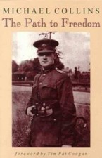 The Path to Freedom by Michael Collins;  Tim Pat Coogan