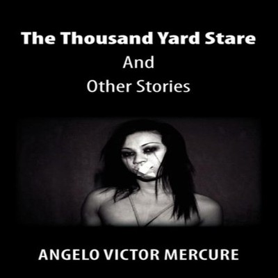 The Thousand Yard Stare and Other Stories Angelo Victor Mercure P