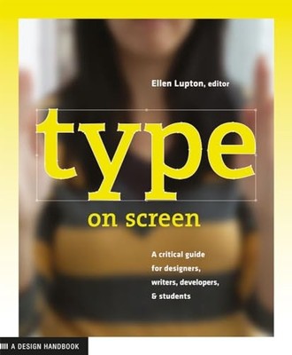 Type on Screen: A Critical Guide for Designers, Writers, Develop