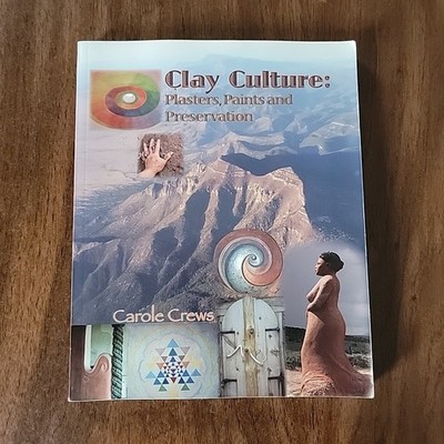 Clay Culture: Plasters, Paints & Preservation - Carole Crews