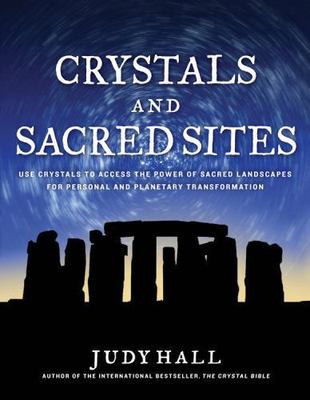 Crystals and Sacred Sites: Use Crystals to Access the Power of Sacred Landscapes