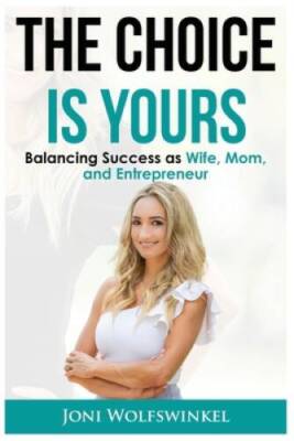 The Choice Is Yours Balancing Success as Wife, Mom, and Entrepreneur - GOOD