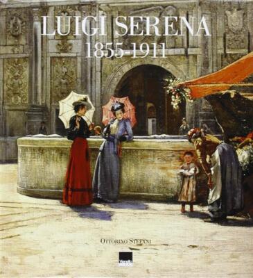 Luigi Serena 18/55-1911 Ottorino Stefani Vianello 2006