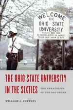 The Ohio State University in the Sixties: The Unraveling of the Old Order by Wil