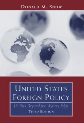 United States Foreign Policy : Politics Beyond the Water's Edge by Donald M....