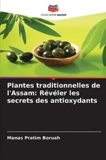 Plantes traditionnelles de l'Assam: R?v?ler les secrets des antioxydants by Mana