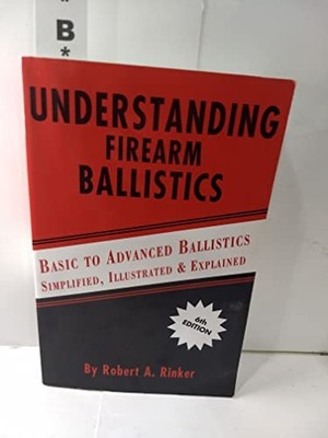 Understanding Firearm Ballistics: Basic to Advanced Ballistics, Simplified, Illu