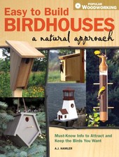 Easy to Build Birdhouses - A Natural Approach: Must Know Info to Attract and...